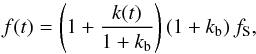 \begin{equation} f(t) = \left( 1 + \frac{k(t)}{1 + k_{\rm b}} \right) (1 + k_{\rm b}) \, f_{\rm S},\label{eqn:ft} \end{equation}