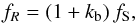 \begin{equation} f_{R} = (1 + k_{\rm b}) \, f_{\rm S}, \label{eqn:fr} \end{equation}