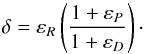 \begin{equation} \delta = \varepsilon_{R} \left( \frac{1 + \varepsilon_{P}}{1 + \varepsilon_{D}} \right)\cdot \label{eqn:delta} \end{equation}