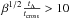 \hbox{$\beta^{1/2} \frac{t_{\Lambda}}{t_{\mathrm{cross}}}>10$}