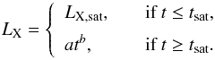 \begin{equation} L_{\rm X} = \left\{ \begin{array}{l l} L_{\rm X, sat}, & \quad \text{if}\ t\le t_{\rm sat},\\[0.2cm] a t^b, & \quad \text{if}\ t \ge t_{\rm sat}.\\ \end{array} \right. \end{equation}