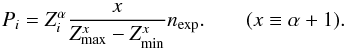 \appendix \setcounter{section}{2} \begin{eqnarray*} P_i = Z_i^\alpha {x\over Z_\max^x - Z_\min^x} n_\ex. \qquad (x \equiv \alpha + 1). \end{eqnarray*}