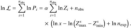 \appendix \setcounter{section}{2} \begin{eqnarray*} \ln {\cal L} = \sum_{i=1}^{n_\obs} \ln P_i &= & \alpha \sum_{i=1}^{n_\obs} \ln Z_i + n_\obs\\ &&\quad \times\, \left(\ln x - \ln\left(Z_\max^x - Z_\min^x\right) + \ln n_\ex\right). \end{eqnarray*}