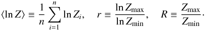 \appendix \setcounter{section}{2} \begin{eqnarray*} \langle \ln Z\rangle \equiv {1\over n}\sum_{i=1}^n \ln Z_i,\quad r \equiv {\ln Z_\max\over\ln Z_\min},\quad R \equiv {Z_\max\over Z_\min}\cdot \end{eqnarray*}