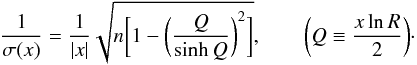 \appendix \setcounter{section}{2} \begin{eqnarray*} {1\over \sigma(x)} = {1\over |x|} \sqrt{n\biggl[1 - \biggl({Q\over \sinh Q}\biggr)^2\biggr]}, \qquad \biggl(Q\equiv {x\ln R\over 2}\biggr)\cdot \end{eqnarray*}