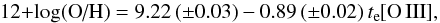 \begin{equation} \metal = 9.22\,(\pm 0.03) - 0.89\,(\pm 0.02)\,t_{\rm e}[{\rm O\,III}] , \end{equation}