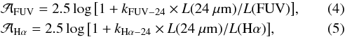 \begin{eqnarray} &&\mathcal{A}\mathrm{_{FUV}} = \mathrm{2.5\log\left[1+{\it k}_{FUV-24}\times {\it L}(24~\mu m)/{\it L}(FUV)\right]},\\ &&\mathcal{A}\mathrm{_{H\alpha}} = \mathrm{2.5\log\left[1+{\it k}_{H\alpha-24}\times{\it L}(24~\mu m)/{\it L}(H\alpha)\right]}, \end{eqnarray}