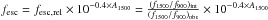 \hbox{$f_{\rm esc} = f_{\rm esc,rel}\times 10^{-0.4\times A_{1500}} = \frac{(f_{1500}/f_{900})_{\rm int}}{(f_{1500}/f_{900})_{\rm obs}}\times 10^{-0.4\times A_{1500}}$}