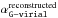 \hbox{$\alpha_{\tt G-virial}^{\rm reconstructed}$}