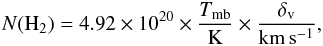 \begin{eqnarray} N({\rm H}_2)=4.92\times 10^{20}\times \frac{T_{{\rm mb}}}{\rm K}\times\frac{\delta_{\rm v}}{\rm km\,s^{-1}}, \end{eqnarray}
