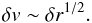 \begin{eqnarray} \label{eq:larson} \delta v \sim \delta r^{1/2}. \end{eqnarray}