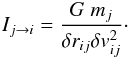 \begin{eqnarray} \label{eq:gvirial:pair} I_{j\rightarrow i}=\frac{G\; m_j}{\delta r_{ij} \delta v_{ij}^2}\cdot \end{eqnarray}