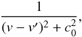 \begin{eqnarray} \label{eq:with:co} \frac{1}{(v-v')^2+c_{0}^2}, \end{eqnarray}