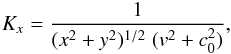 \begin{eqnarray} K_x=\frac{1}{(x^2+y^2)^{1/2}\;(v^2+c_{0}^2)}, \end{eqnarray}
