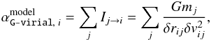 \begin{eqnarray} \label{eq:gvirial:model} \alpha_{ \texttt{G-virial},\; i}^{\rm model}=\sum_{j}I_{j\rightarrow i}=\sum_{j}\frac{G m_j}{\delta r_{ij} \delta v_{ij}^2}, \end{eqnarray}