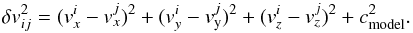 \begin{eqnarray} \label{eq:3d:dv} \delta v_{ij}^2= (v_x^{i} - v^j_x)^2+(v_y^i - v_{\rm y}^j)^2+(v_{z}^i - v_{z}^j)^2 + c_{\rm model}^2. \end{eqnarray}