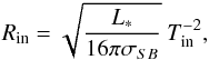 \begin{eqnarray} R_{\rm in} = \sqrt{\frac{L_*}{16\pi \sigma_{SB}}} \ T_{\rm in}^{-2}, \end{eqnarray}