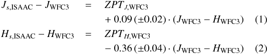 \begin{eqnarray} J_{s,{\rm ISAAC}} - J_{\rm WFC3}~~ & = &~ ZPT_{J,{\rm WFC3}} \nonumber \\ & &~+~ 0.09\, (\pm 0.02) \cdot (J_{\rm WFC3}-H_{\rm WFC3}) \\ H_{s,{\rm ISAAC}} - H_{\rm WFC3} & = &~ ZPT_{H,{\rm WFC3}} \nonumber \\ & &~-~ 0.36\, (\pm 0.04) \cdot (J_{\rm WFC3}-H_{\rm WFC3}) \end{eqnarray}