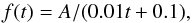 \begin{equation} f(t)= A/(0.01t+0.1), \end{equation}