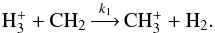 \begin{equation} \label{reac_ex} {\rm H_3^+} + {\rm CH_2} \mathop{\longrightarrow}\limits^{k_1} {\rm CH_3^+} + {\rm H_2}. \end{equation}