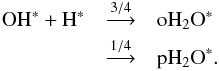 \begin{eqnarray} \rm OH^{\ast} + H^{\ast} &\mathop{\longrightarrow}\limits^{3/4}& \rm oH_2O^{\ast} \nonumber \\ &\mathop{\longrightarrow}\limits^{1/4}& \rm pH_2O^{\ast} . \end{eqnarray}