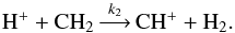 \begin{equation} {\rm H^+} + {\rm CH_2} \mathop{\longrightarrow}\limits^{k_2} \rm CH^+ + H_2 . \end{equation}