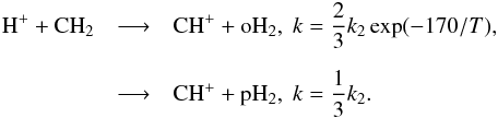 \begin{eqnarray} \label{h2ex} {\rm H^+} + {\rm CH_2} &\mathop{\longrightarrow}\limits^{}& {\rm CH^+} + {\rm oH_2} , \;k=\frac{2}{3} k_2 \exp(-170/T) , \nonumber \\[2mm] &\mathop{\longrightarrow}\limits^{}& {\rm CH^+} + {\rm pH_2} , \;k=\frac{1}{3}k_2 . \end{eqnarray}