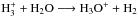 \hbox{$\rm H_3^+ + H_2O \longrightarrow H_3O^+ + H_2$}