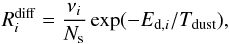 \begin{equation} \label{eq:diff} R_i^{\rm diff} = {\nu_i \over N_{\rm s}} \exp(-E_{{\rm d},i}/T_{\rm dust}) , \end{equation}