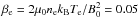 \hbox{$\beta_{\rm e} = 2\mu_0n_{\rm e} k_\mathrm B T_{\rm e}/B_0^2 = 0.05$}