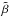\hbox{$\tilde{\beta}$}
