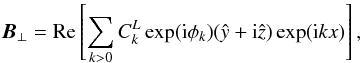 \begin{equation} \vec{B}_{\perp}= {\rm Re}\left[\sum_{k>0} C_k^L \exp({\rm i} \phi_k) (\hat{y} + {\rm i} \hat{z})\exp({\rm i}kx) \right], \end{equation}