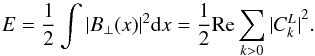 \begin{equation} E = \frac{1}{2} \int {|B_\perp(x)|}^2 {\rm d}x = \frac{1}{2} {\rm Re} \sum_{k>0} {|C^L_k|}^2. \end{equation}