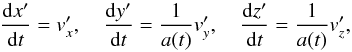 \begin{equation} \frac{\mathrm{d} x^{\prime}}{\mathrm{d} t} = v_x^{\prime}, \quad \frac{\mathrm{d} y^{\prime}}{\mathrm{d} t} = \frac{1}{a(t)}v_y^{\prime}, \quad \frac{\mathrm{d} z^{\prime}}{\mathrm{d} t} = \frac{1}{a(t)}v_z^{\prime}, \end{equation}