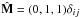 \hbox{$\hat{\mathbf M}=(0,1,1)\delta_{ij}$}