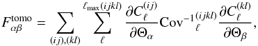 \begin{equation} F_{\alpha\beta}^{\rm tomo} = \sum\limits_{(ij), (kl)} \sum\limits_{\ell}^{\ell_{\max}(ijkl)} \frac{\partial C_\ell^{(ij)}}{\partial \Theta_\alpha} {\mathrm{Cov}^{-1}}_\ell^{(ij kl)} \frac{\partial C_\ell^{(kl)}}{\partial \Theta_\beta}, \end{equation}