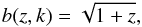 \begin{equation} b(z, k) = \sqrt{1 + z}, \label{eq:bias} \end{equation}