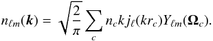 \appendix \setcounter{section}{3} \begin{equation} n_{\ell m}({\vec k}) = \sqrt{\frac{2}{\pi}} \sum\limits_c n_c k j_{\ell}(k r_c) Y_{\ell m} (\mathbf{\Omega}_c). \end{equation}