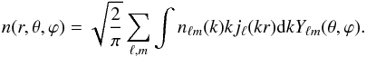 \begin{equation} n(r, \theta, \varphi) = \sqrt{\frac{2}{\pi}} \sum\limits_{\ell, m} \int n_{\ell m}(k) k j_\ell(k r) \mathrm{d}k Y_{\ell m}(\theta,\varphi). \label{eq:Inv_SFB} \end{equation}