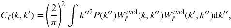 \begin{equation} C_\ell(k, k^\prime)= \left(\frac{2}{\pi}\right)^2 \int k^{\prime \prime 2} P(k^{\prime \prime}) W_\ell^{\mathrm{evol}}(k,k^{\prime \prime}) W_\ell^{\mathrm{evol}}(k^\prime,k^{\prime \prime}) \mathrm{d}k^{\prime \prime}, \end{equation}