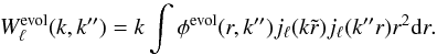 \begin{equation} W_\ell^{\mathrm{evol}}(k,k^{\prime \prime}) = k \int \phi^\mathrm{evol}(r, k^{\prime \prime}) j_\ell(k \tilde{r}) j_\ell(k^{\prime \prime} r) r^2 \mathrm{d}r. \end{equation}