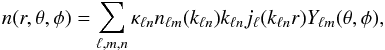 \begin{equation} n(r, \theta, \phi) = \sum\limits_{\ell, m, n} \kappa_{\ell n} n_{\ell m}(k_{\ell n}) k_{\ell n} j_\ell(k_{\ell n} r) Y_{\ell m}(\theta,\phi), \end{equation}
