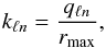 \begin{equation} k_{\ell n} = \frac{q_{\ell n}}{r_{\max}}, \label{eq:scale_sampling} \end{equation}
