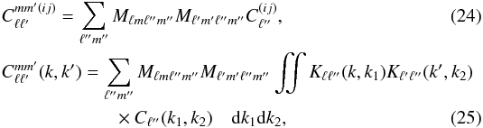 \begin{eqnarray} &&C_{\ell \ell^\prime}^{m m^\prime (i j)} = \sum\limits_{\ell'' m''} M_{\ell m \ell'' m''} M_{\ell' m' \ell'' m''} C_{\ell''}^{(i j)}, \\ &&C_{\ell \ell'}^{m m'} (k, k') = \sum_{\ell'' m''} M_{\ell m \ell'' m''} M_{\ell' m' \ell'' m''} \iint K_{\ell \ell''}(k,k_1) K_{\ell' \ell''}(k',k_2) \nonumber \\ &\qquad \qquad\qquad\times C_{\ell''}(k_1, k_2) \quad \mathrm{d}k_1 \mathrm{d}k_2, \end{eqnarray}
