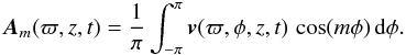 \begin{eqnarray*} \vec{A}_{m} (\varpi, \textit{z},t) = \frac{1}{\pi} \int_{-\pi}^{\pi} \vec{v} (\varpi, \phi, z, t) \, \cos(m\phi) \, {\rm d}\phi. \end{eqnarray*}