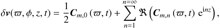\begin{eqnarray} \delta\vec{v}(\varpi, \phi, z, t) = \frac{1}{2} \vec{C}_{m, 0} \, (\varpi, t) + \sum_{n=1}^{n=\infty}\Re\left(\vec{C}_{m, n}\left(\varpi,t\right) \, \textrm{e}^{{\rm i}nz}\right),\label{eq:second_fft} \end{eqnarray}