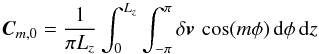 \begin{eqnarray*} \vec{C}_{m,0} = \frac{1}{\pi L_{z}} \int_{0}^{L_{z}} \int_{-\pi}^{\pi} \delta \vec{v} \, \cos(m\phi) \,{\rm d}\phi \, {\rm d}z \end{eqnarray*}