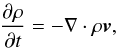 \begin{eqnarray} \frac{\partial{\rho}}{\partial t}=-\nabla \cdot \rho \vec{v}, \label{eq:conservation_of_mass} \end{eqnarray}