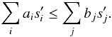 \begin{eqnarray} \sum_i a_i s'_i \leq \sum_j b_j s'_j. \label{eq:inequalities_many_splittings} \end{eqnarray}