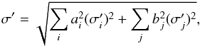 \begin{eqnarray} \sigma' = \sqrt{\sum_i a_i^2 (\sigma'_i)^2 + \sum_j b_j^2 (\sigma'_j)^2}, \end{eqnarray}